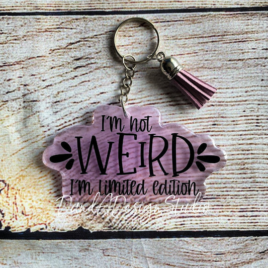 I'm Not Weird I'm Limited Edition Resin Keychain