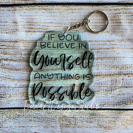If You Believe in Yourself Anything Is Possible Resin Keychain